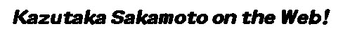 Logo2 (Kazutaka Sakamoto on the Web!)